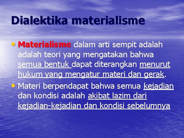 Dialektika materialisme • Materialisme dalam arti sempit adalah teori yang mengatakan bahwa semua bentuk