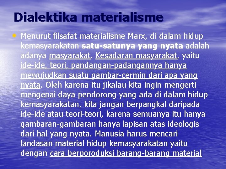 Dialektika materialisme • Menurut filsafat materialisme Marx, di dalam hidup kemasyarakatan satu-satunya yang nyata