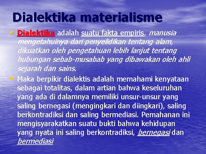 Dialektika materialisme • Dialektika adalah suatu fakta empiris, manusia mengetahuinya dari penyelidikan tentang alam,