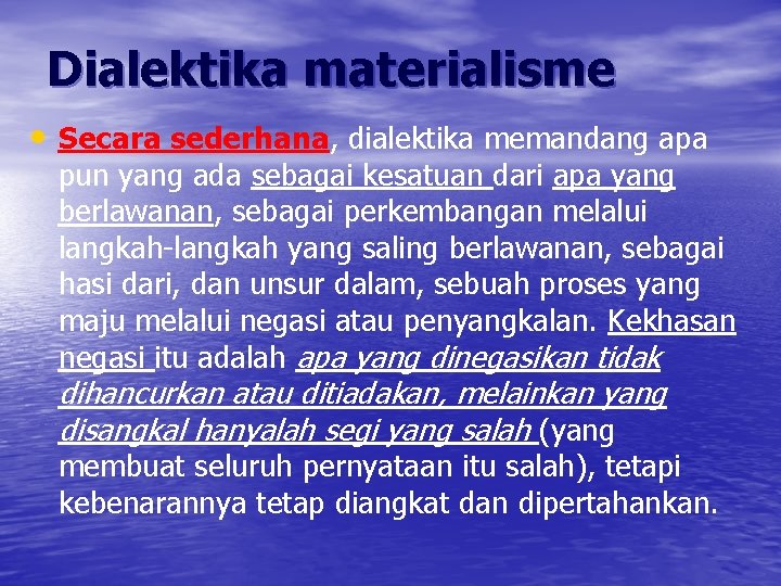 Dialektika materialisme • Secara sederhana, dialektika memandang apa pun yang ada sebagai kesatuan dari