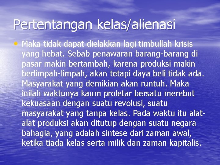 Pertentangan kelas/alienasi • Maka tidak dapat dielakkan lagi timbullah krisis yang hebat. Sebab penawaran