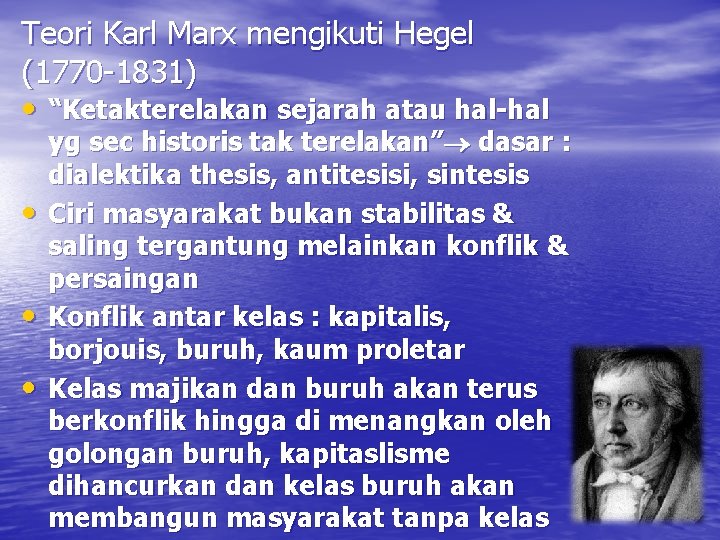 Teori Karl Marx mengikuti Hegel (1770 -1831) • “Ketakterelakan sejarah atau hal-hal • •