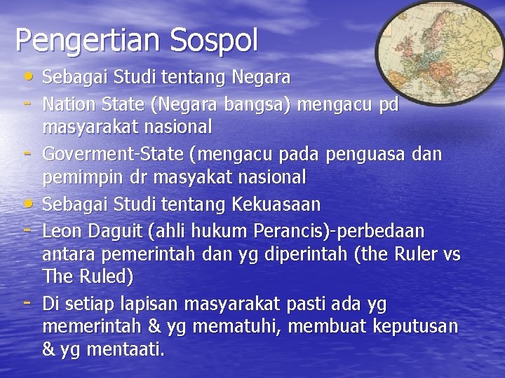 Pengertian Sospol • Sebagai Studi tentang Negara - Nation State (Negara bangsa) mengacu pd