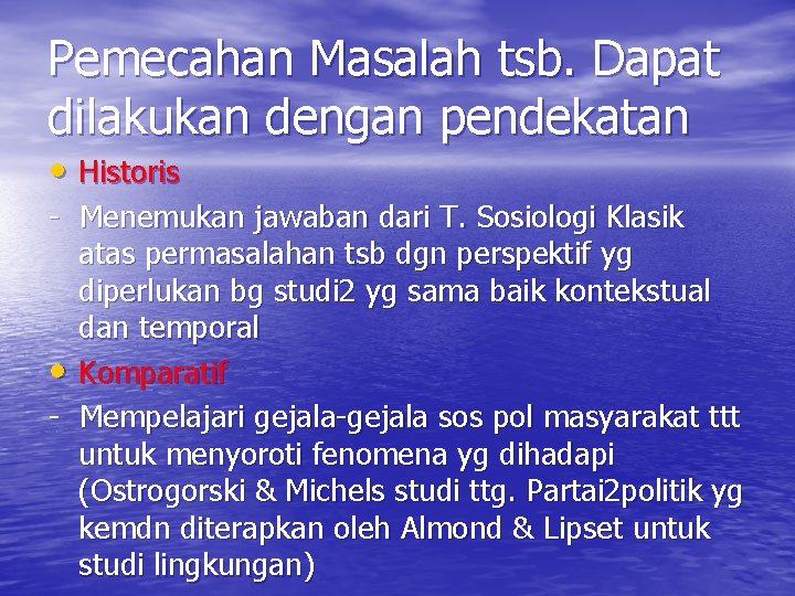 Pemecahan Masalah tsb. Dapat dilakukan dengan pendekatan • Historis - Menemukan jawaban dari T.