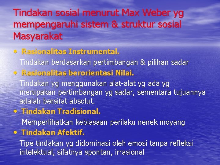 Tindakan sosial menurut Max Weber yg mempengaruhi sistem & struktur sosial Masyarakat • Rasionalitas
