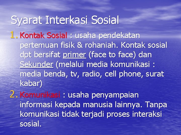 Syarat Interkasi Sosial 1. Kontak Sosial : usaha pendekatan pertemuan fisik & rohaniah. Kontak