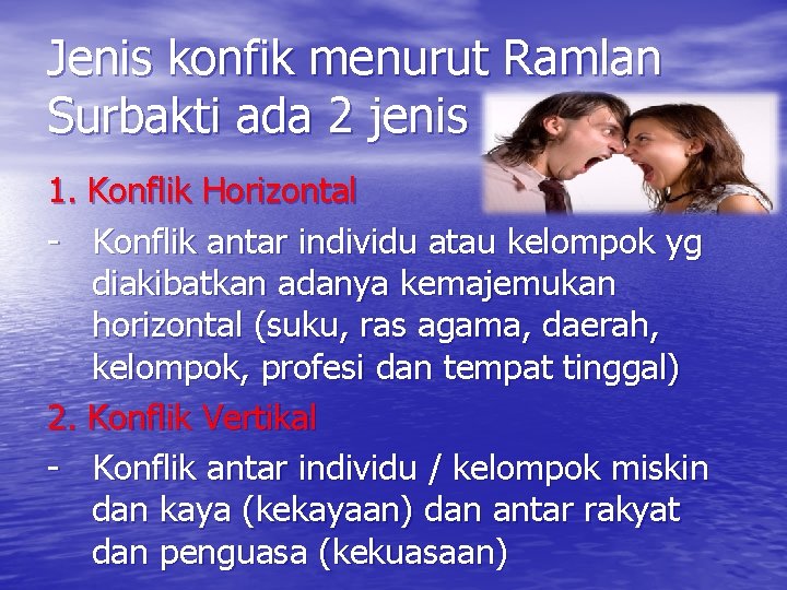 Jenis konfik menurut Ramlan Surbakti ada 2 jenis 1. Konflik Horizontal - Konflik antar