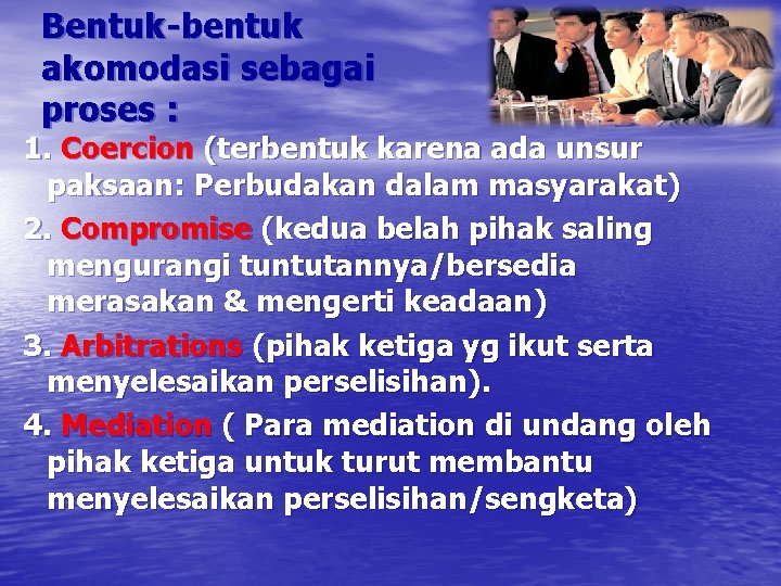 Bentuk-bentuk akomodasi sebagai proses : 1. Coercion (terbentuk karena ada unsur paksaan: Perbudakan dalam