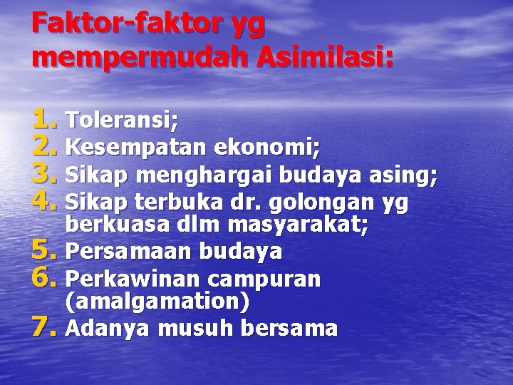 Faktor-faktor yg mempermudah Asimilasi: 1. Toleransi; 2. Kesempatan ekonomi; 3. Sikap menghargai budaya asing;