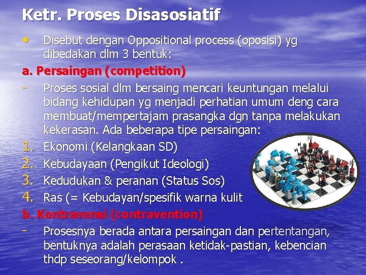Ketr. Proses Disasosiatif • Disebut dengan Oppositional process (oposisi) yg dibedakan dlm 3 bentuk: