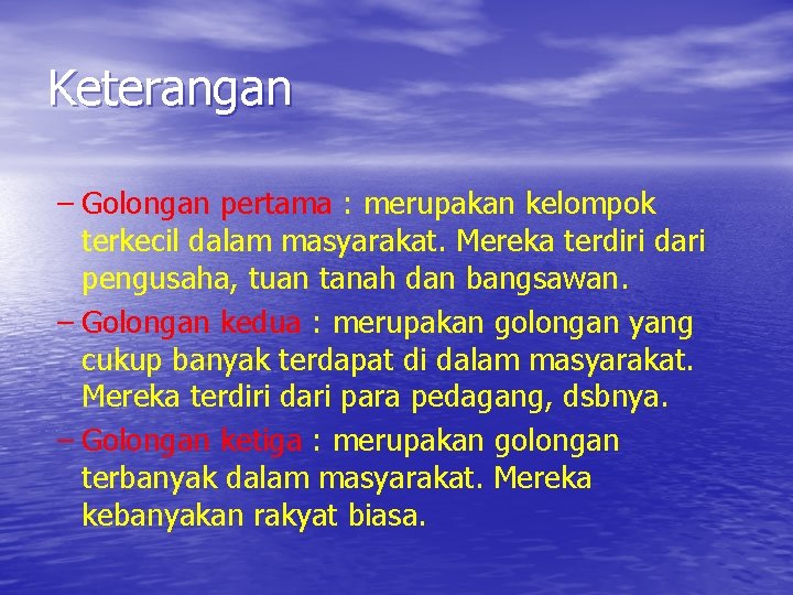 Keterangan – Golongan pertama : merupakan kelompok terkecil dalam masyarakat. Mereka terdiri dari pengusaha,