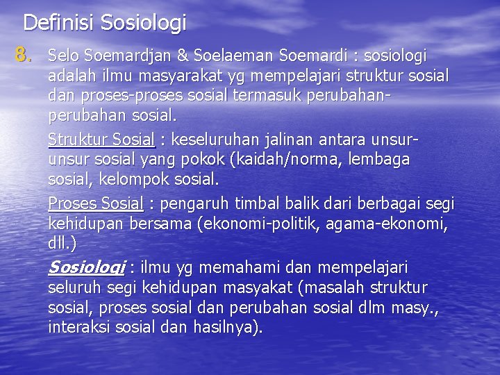 Definisi Sosiologi 8. Selo Soemardjan & Soelaeman Soemardi : sosiologi adalah ilmu masyarakat yg