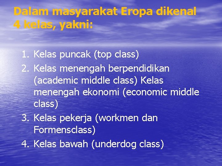 Dalam masyarakat Eropa dikenal 4 kelas, yakni: 1. Kelas puncak (top class) 2. Kelas