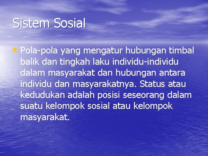 Sistem Sosial • Pola-pola yang mengatur hubungan timbal balik dan tingkah laku individu-individu dalam