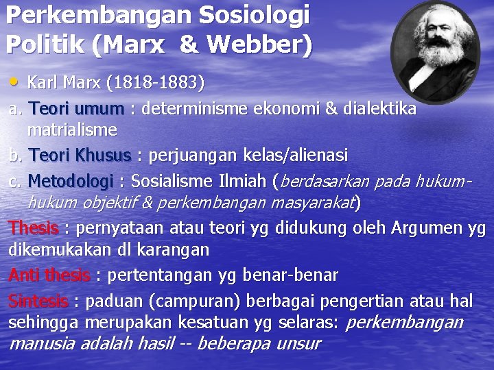 Perkembangan Sosiologi Politik (Marx & Webber) • Karl Marx (1818 -1883) a. Teori umum