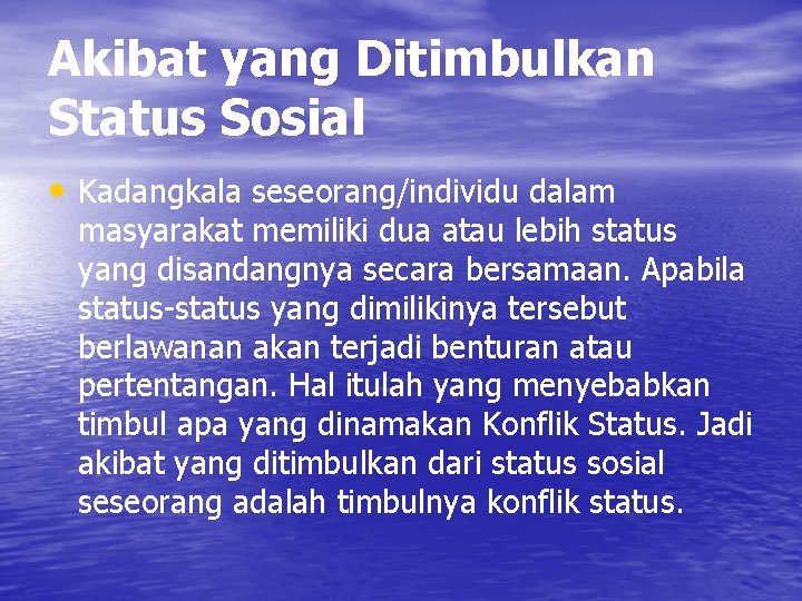 Akibat yang Ditimbulkan Status Sosial • Kadangkala seseorang/individu dalam masyarakat memiliki dua atau lebih