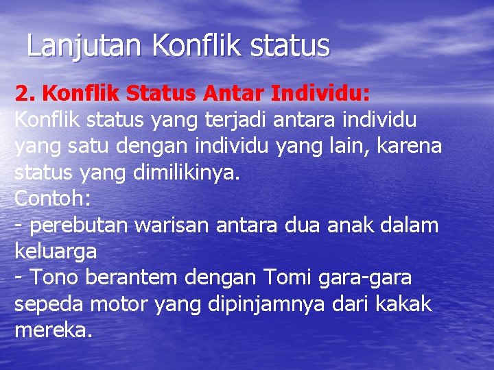 Lanjutan Konflik status 2. Konflik Status Antar Individu: Konflik status yang terjadi antara individu