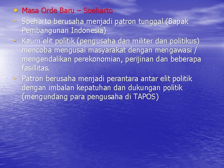  • Masa Orde Baru – Soeharto - Soeharto berusaha menjadi patron tunggal (Bapak