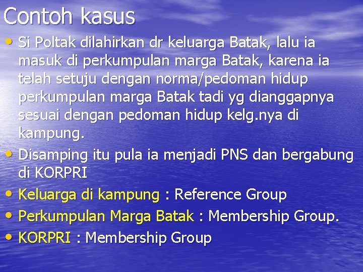 Contoh kasus • Si Poltak dilahirkan dr keluarga Batak, lalu ia masuk di perkumpulan