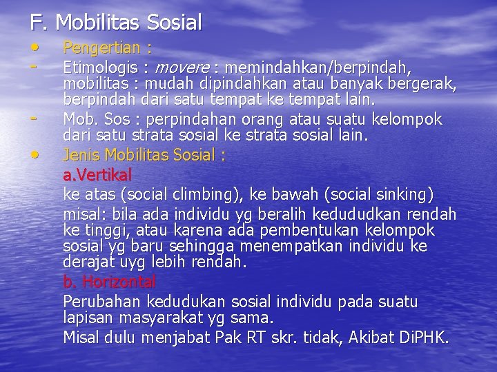 F. Mobilitas Sosial • • Pengertian : Etimologis : movere : memindahkan/berpindah, mobilitas :