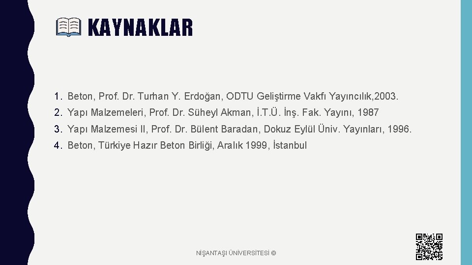 KAYNAKLAR 1. Beton, Prof. Dr. Turhan Y. Erdoğan, ODTU Geliştirme Vakfı Yayıncılık, 2003. 2.