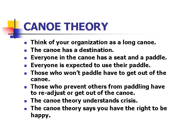 CANOE THEORY n n n n Think of your organization as a long canoe.