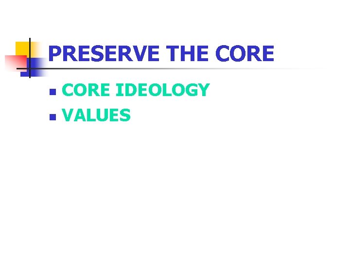 PRESERVE THE CORE IDEOLOGY n VALUES n 