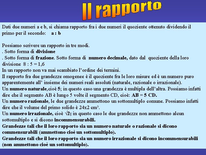 Dati due numeri a e b, si chiama rapporto fra i due numeri il