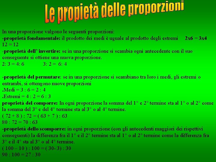 In una proporzione valgono le seguenti proporzioni: -proprietà fondamentale: il prodotto dei medi è