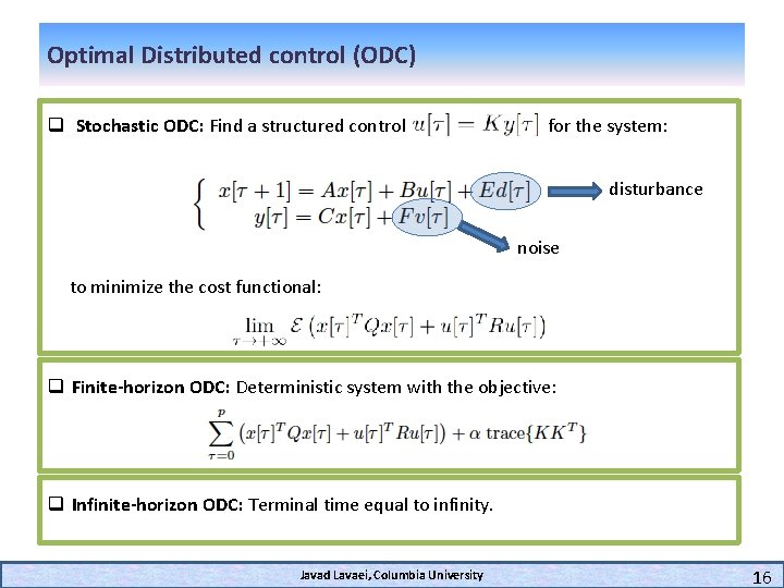 Optimal Distributed control (ODC) q Stochastic ODC: Find a structured control for the system: