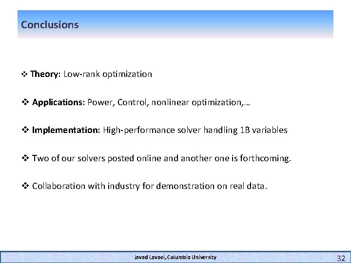 Conclusions v Theory: Low-rank optimization v Applications: Power, Control, nonlinear optimization, … v Implementation: