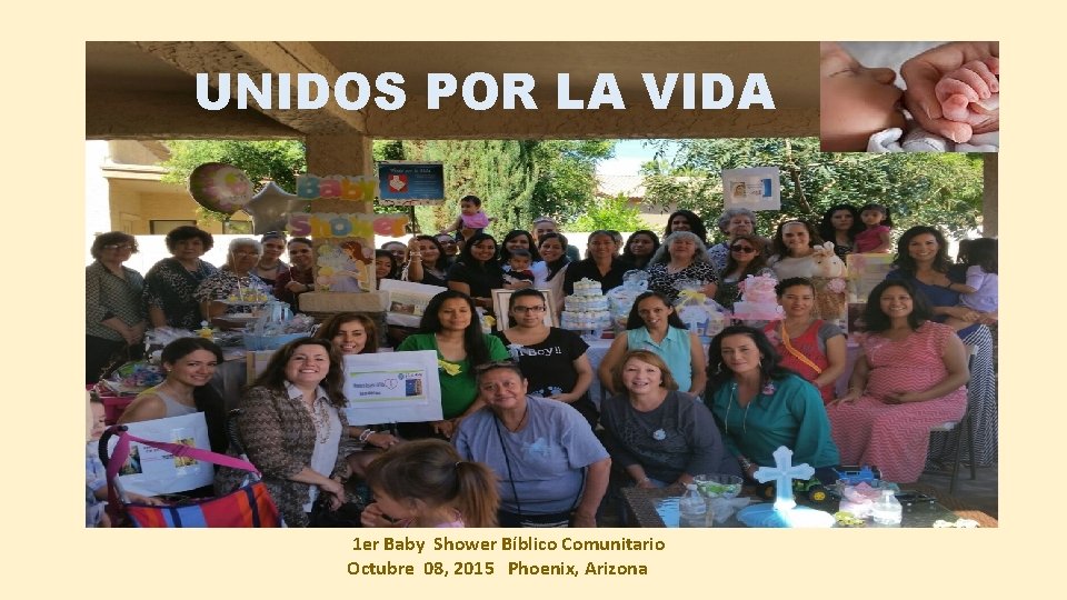 UNIDOS POR LA VIDA 1 er Baby Shower Bíblico Comunitario Octubre 08, 2015 Phoenix,