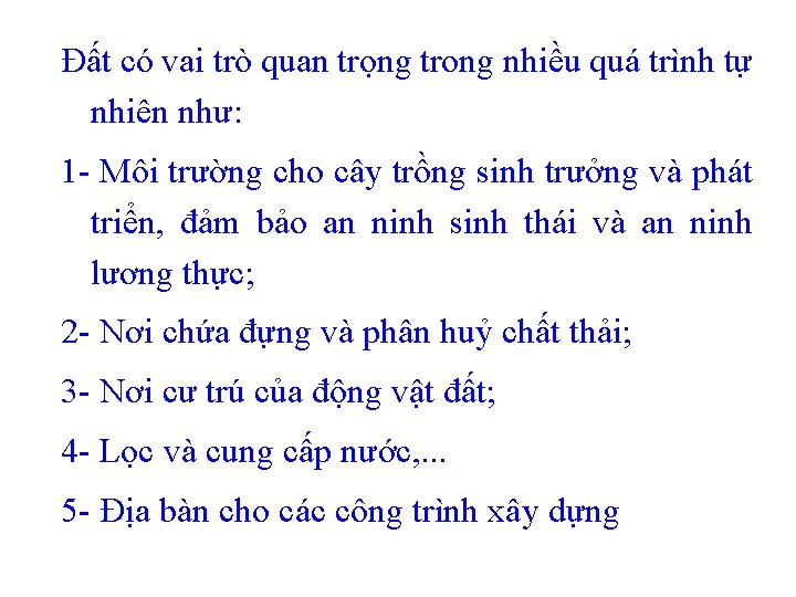 Đất có vai trò quan trọng trong nhiều quá trình tự nhiên như: 1