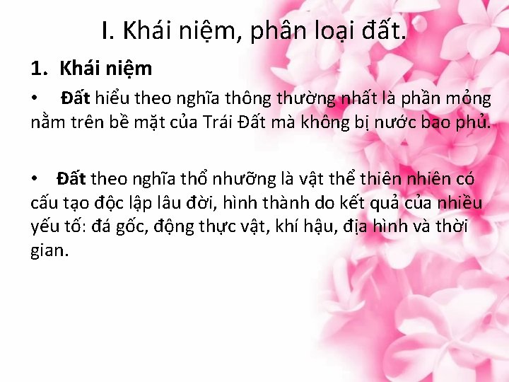 I. Khái niệm, phân loại đất. 1. Khái niệm • Đất hiểu theo nghĩa