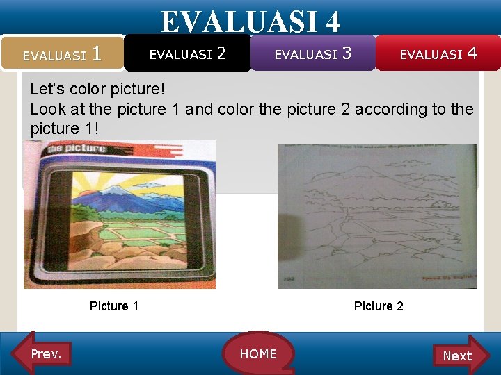 EVALUASI 4 EVALUASI 1 EVALUASI 2 EVALUASI 3 EVALUASI 4 Let’s color picture! Look