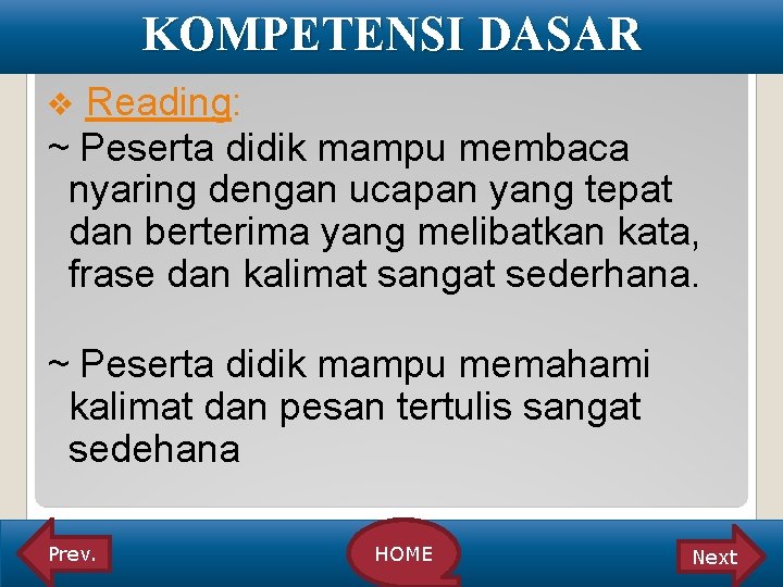 KOMPETENSI DASAR Reading: ~ Peserta didik mampu membaca nyaring dengan ucapan yang tepat dan