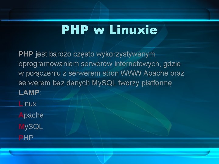 PHP w Linuxie PHP jest bardzo często wykorzystywanym oprogramowaniem serwerów internetowych, gdzie w połączeniu