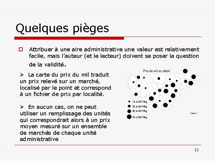 Quelques pièges o Attribuer à une aire administrative une valeur est relativement facile, mais