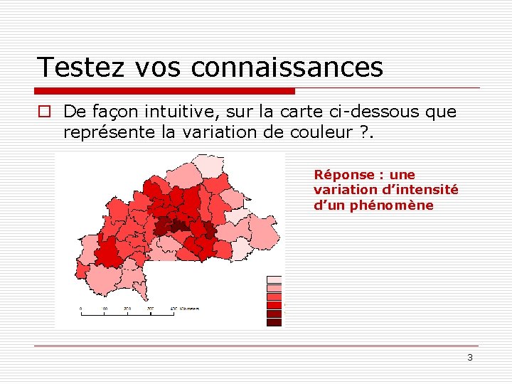 Testez vos connaissances o De façon intuitive, sur la carte ci-dessous que représente la