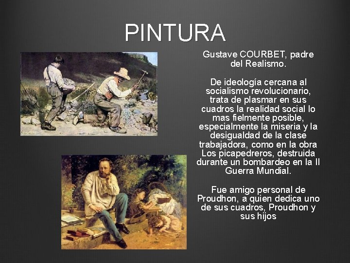 PINTURA Gustave COURBET, padre del Realismo. De ideología cercana al socialismo revolucionario, trata de