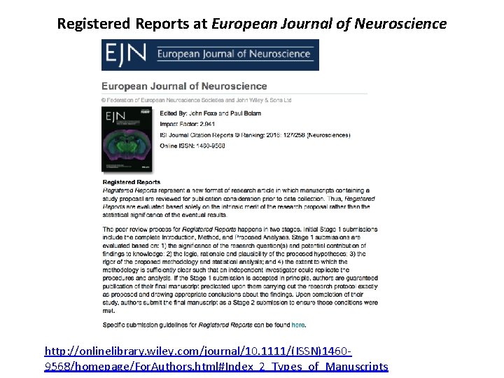 Registered Reports at European Journal of Neuroscience http: //onlinelibrary. wiley. com/journal/10. 1111/(ISSN)14609568/homepage/For. Authors. html#Index_2_Types_of_Manuscripts