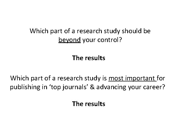 Which part of a research study should be beyond your control? The results Which
