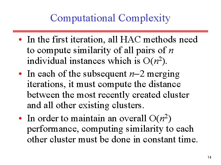 Computational Complexity • In the first iteration, all HAC methods need to compute similarity