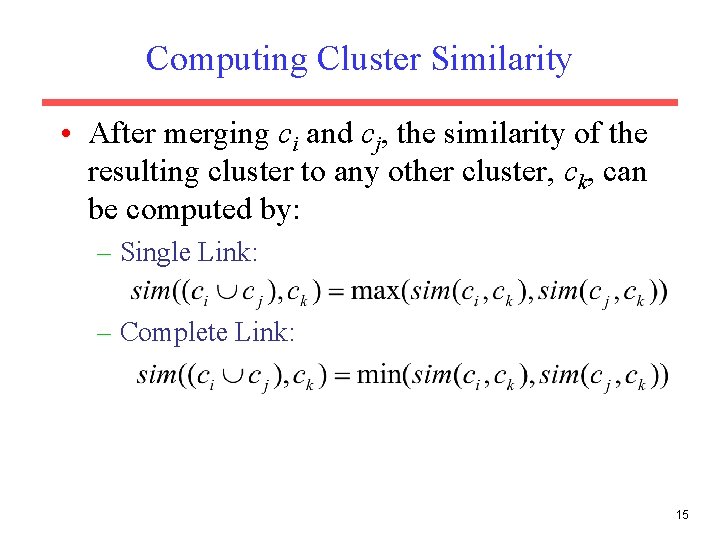 Computing Cluster Similarity • After merging ci and cj, the similarity of the resulting