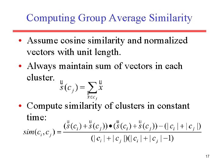 Computing Group Average Similarity • Assume cosine similarity and normalized vectors with unit length.