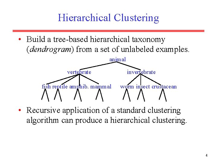 Hierarchical Clustering • Build a tree-based hierarchical taxonomy (dendrogram) from a set of unlabeled