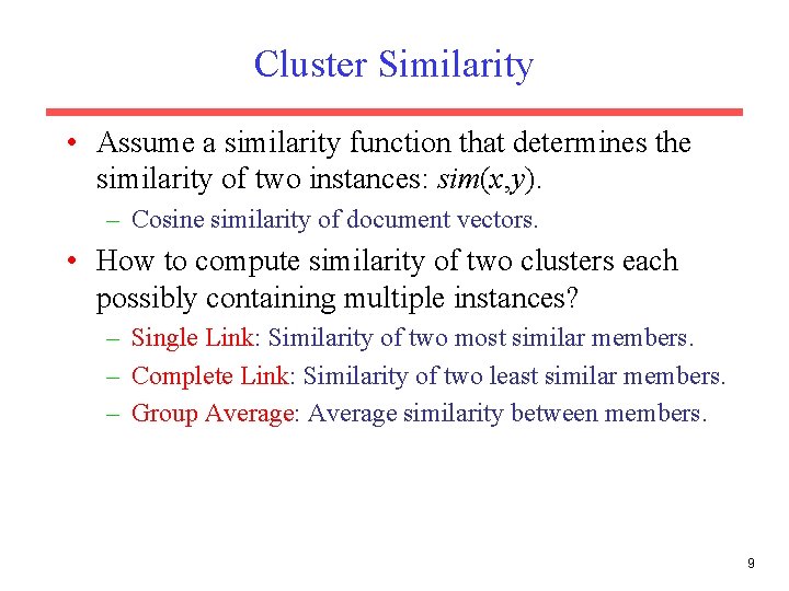 Cluster Similarity • Assume a similarity function that determines the similarity of two instances:
