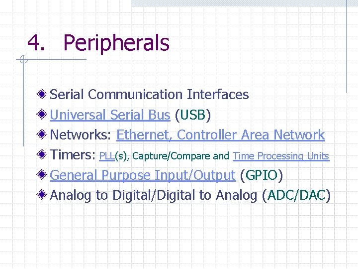 4. Peripherals Serial Communication Interfaces Universal Serial Bus (USB) Networks: Ethernet, Controller Area Network