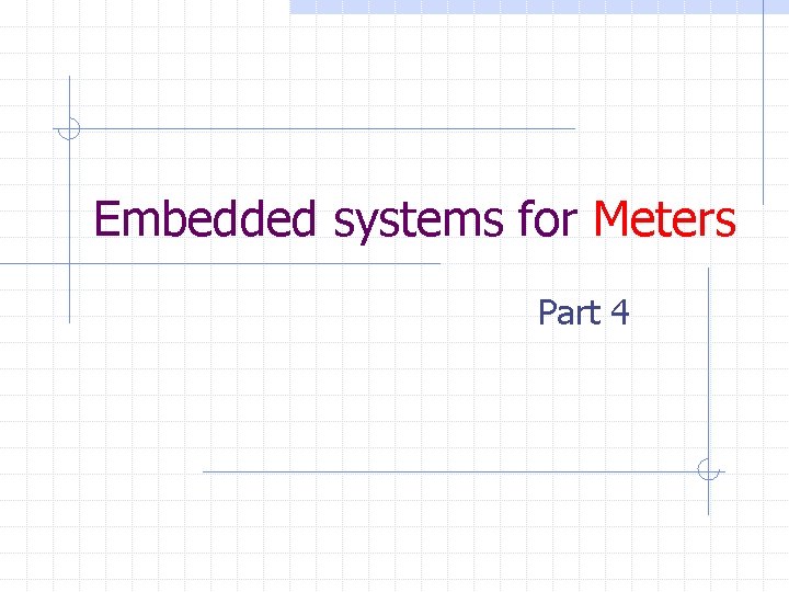 Embedded systems for Meters Part 4 