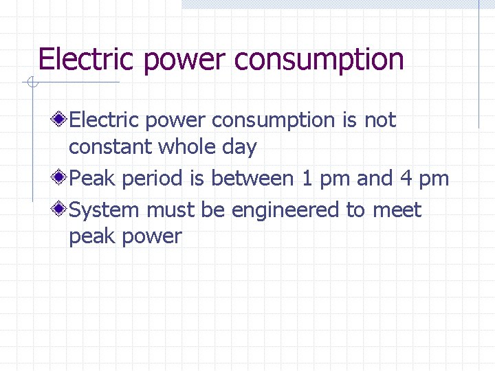 Electric power consumption is not constant whole day Peak period is between 1 pm